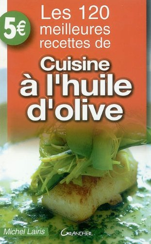 Les 120 meilleures recettes de cuisine à l'huile d'olive