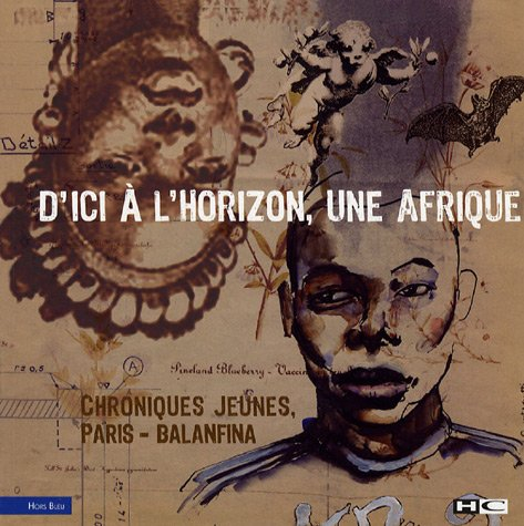 D'ici à l'horizon, une Afrique : chroniques jeunes, Paris-Balanfina