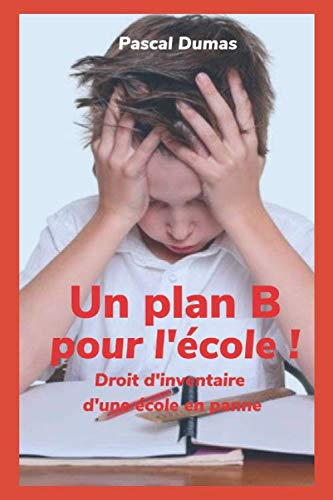 Un plan B pour l'école !: Droit d'inventaire d'une école en panne