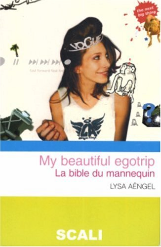 My beautiful egotrip : la bible du mannequin