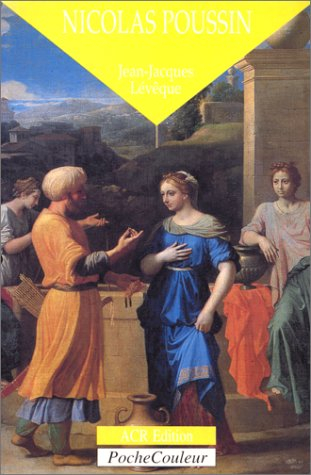 Nicolas Poussin : le poète de la rigueur, 1594-1665
