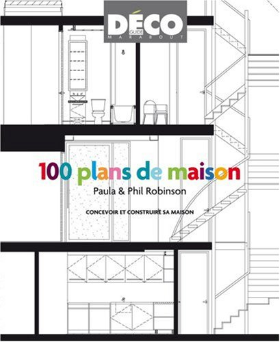 100 plans de maisons : avant-après : concevoir et construire sa maison