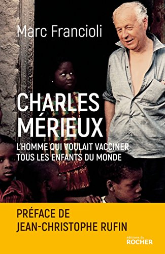 Charles Mérieux : l'homme qui voulait vacciner tous les enfants du monde
