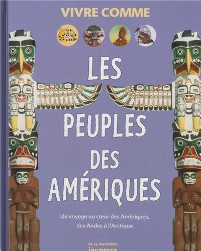 Les peuples des Amériques : un voyage au coeur des Amériques, des Andes à l'Arctique