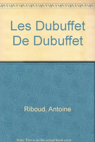les dubuffet de j. dubuffet: donation de jean dubuffet au musée des arts décoratifs en 1967 - riboud, antoine