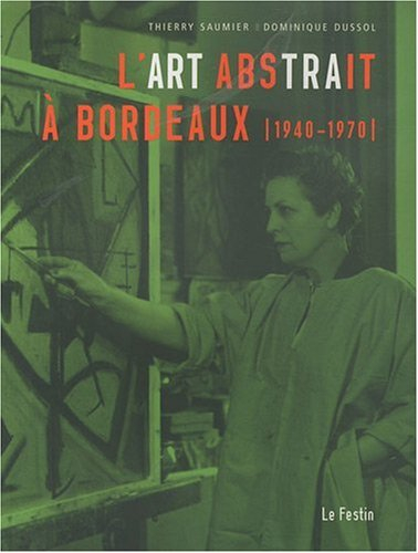 L'art abstrait à Bordeaux, 1940-1970 : exposition, Mérignac, Vieille Eglise Saint-Vincent, 5 décembr