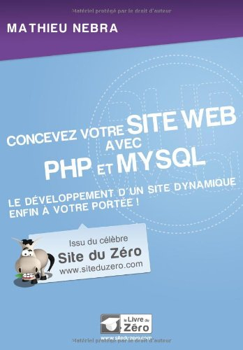 Concevez votre site Web avec PHP et MySQL : le développement d'un site dynamique enfin à votre porté