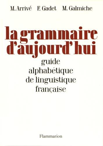 La grammaire d'aujourd'hui : guide alphabétique de linguistique française