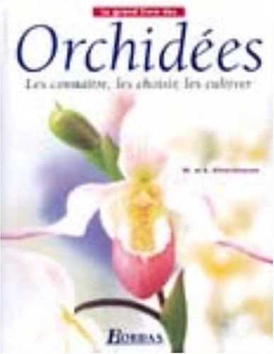 Le grand livre des orchidées : les connaître, les choisir et les cultiver