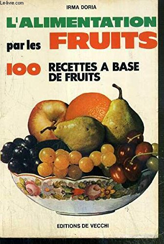 l'alimentation par les fruits : 100 recettes à base de fruits