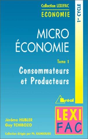 Micro-économie. Vol. 1. Consommateur et producteur