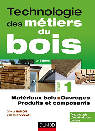 Technologie des métiers du bois. Vol. 1. Matériaux bois, ouvrages, produits et composants