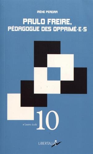 Paulo Freire, pédagogue des opprimé-e-s : une introduction aux pédagogies critiques