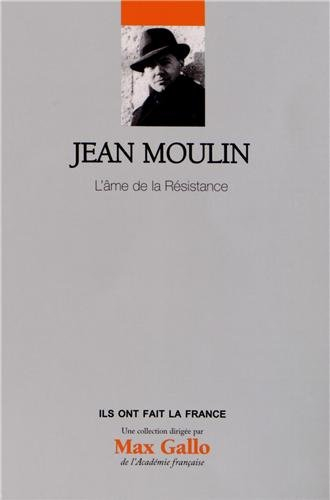 Jean Moulin : l'âme de la Résistance