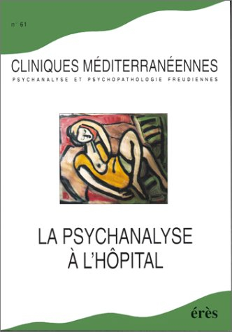 Cliniques méditerranéennes, n° 61. La psychanalyse à l'hôpital