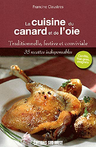 La cuisine du canard et de l'oie : traditionnelle, festive et conviviale : 35 recettes indispensable
