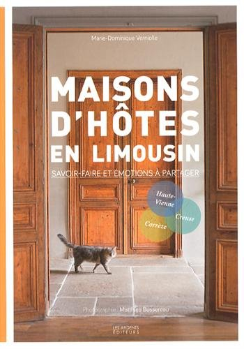Maisons d'hôtes en Limousin : savoir-faire et émotions à partager : Haute-Vienne, Corrèze, Creuse