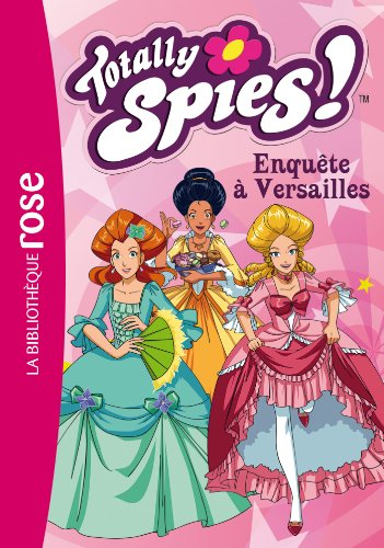 Totally Spies !. Vol. 30. Enquête à Versailles