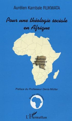 Pour une théologie sociale en Afrique : étude sur les enjeux du discours sociopolitique de l'Eglise 