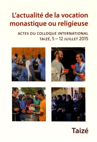 L'actualité de la vocation monastique ou religieuse : actes du colloque international, Taizé, 5-12 j