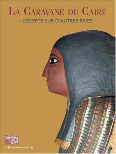 La caravane du Caire : l'Egypte sur d'autres rives : exposition à la Salle Saint-Georges, Musée de l