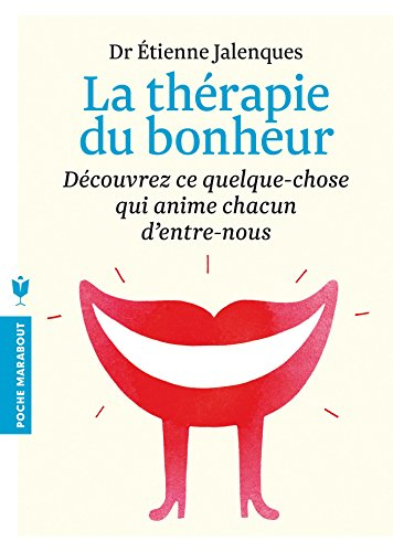 La thérapie du bonheur : découvrez ce quelque chose qui anime chacun d'entre-nous