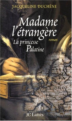 Madame l'étrangère : la princesse palatine