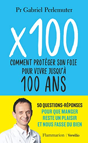 x 100 : comment protéger son foie pour vivre jusqu'à 100 ans : 50 questions-réponses pour que manger