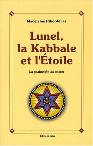 Lunel, la kabbale et l'étoile ou La psalmodie du secret
