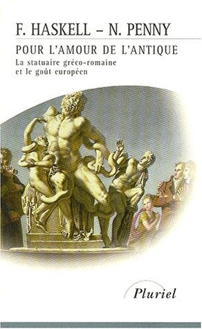 Pour l'amour de l'antique : la statuaire gréco-romaine et le goût européen, 1500-1900