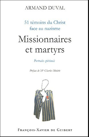 Missionnaires et martyrs : 51 témoins du Christ face au nazisme : portraits spirituels