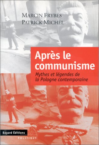 Après le communisme : mythes et légendes de la Pologne contemporaine