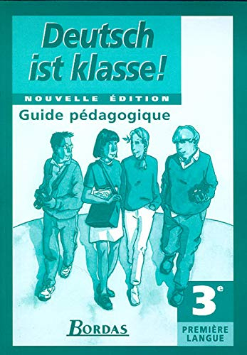 Deutsch ist klasse ! allemand 3e LVI : guide pédagogique : manuel