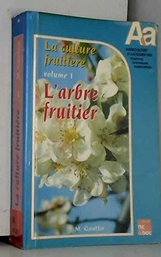 La culture fruitière. Vol. 1. L'Arbre fruitier