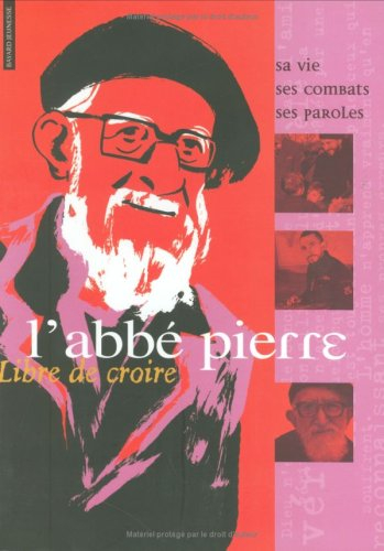 L'abbé Pierre : sa vie, ses combats, ses paroles