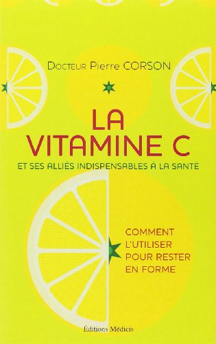 La vitamine C et ses alliés indispensables à la santé : comment l'utiliser pour rester en forme