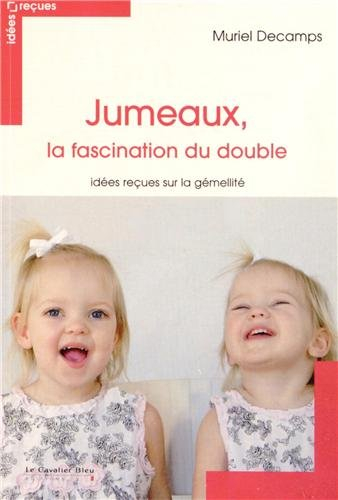 Jumeaux, la fascination du double : idées reçues sur la gémellité