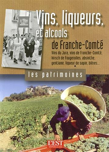 Vins, liqueurs et alcools de Franche-Comté: Vins du Jura, vins de Franche-Comté, kirsch de Fougeroll