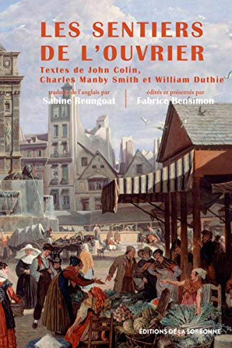 Les sentiers de l'ouvrier : le Paris des artisans britanniques : autobiographies, 1815-1850
