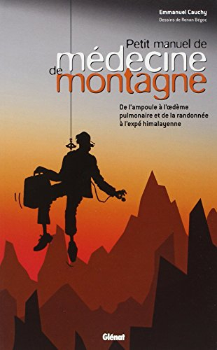 Petit manuel de médecine de montagne : de l'ampoule à l'oedème pulmonaire et de la randonnée à l'exp
