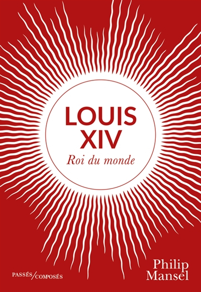 Louis XIV : roi du monde