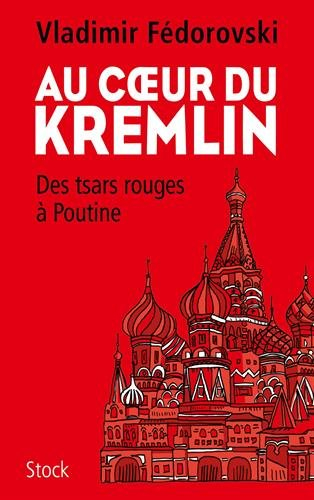 Au coeur du Kremlin : des tsars rouges à Poutine