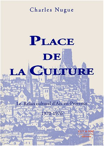 Place de la Culture : le Relais culturel d'Aix-en-Provence, 1970-1976