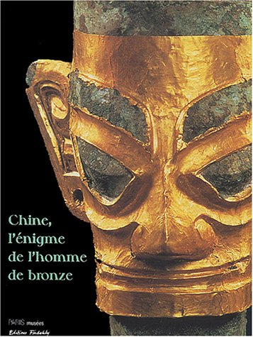 Chine, l'énigme de l'homme de bronze : archéologie du Sichuan, XIIe-IIIe siècle av. J.-C. : expositi