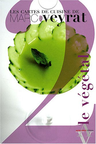 Les cartes de cuisine de Marc Veyrat. Vol. 2. Le végétal