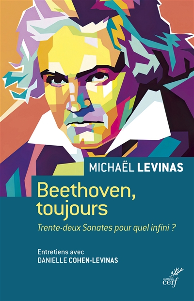 Beethoven, toujours : trente-deux sonates pour quel infini ? : entretiens avec Danielle Cohen-Levina