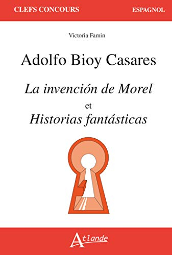 Adolfo Bioy Casares, La invencion de Morel et Historias fantasticas