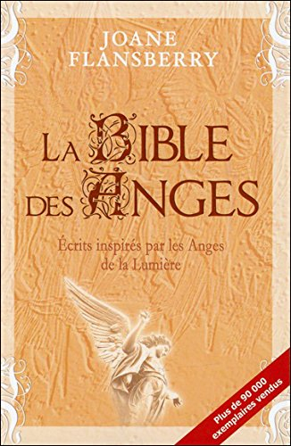 La bible des anges : écrits inspirés par les Anges de la lumière