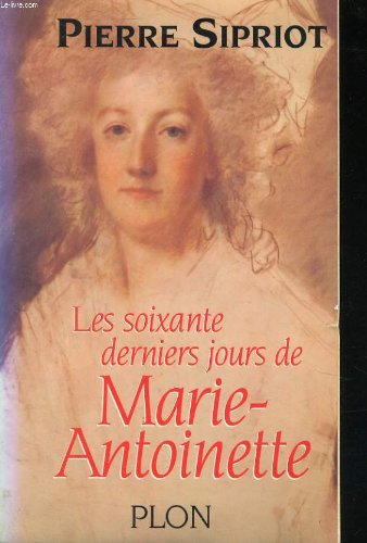 Les Soixante derniers jours de Marie-Antoinette : du 3 août 1793 "incarcération à la Conciergerie" a