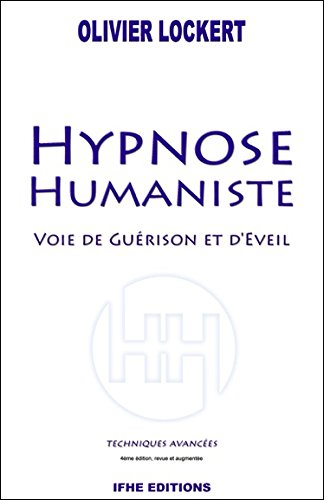 Hypnose humaniste : voie de guérison et d'éveil : techniques avancées